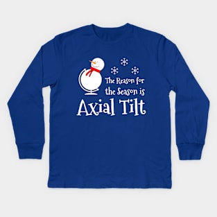 The Reason for the Season is Axial Tilt Kids Long Sleeve T-Shirt